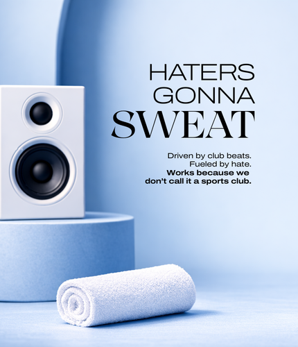 HATERS GONNA SWEAT.