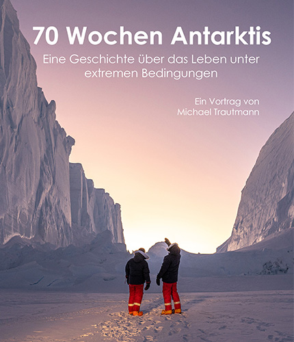 70 Wochen Antarktis - Überwinterung im ewigen Eis