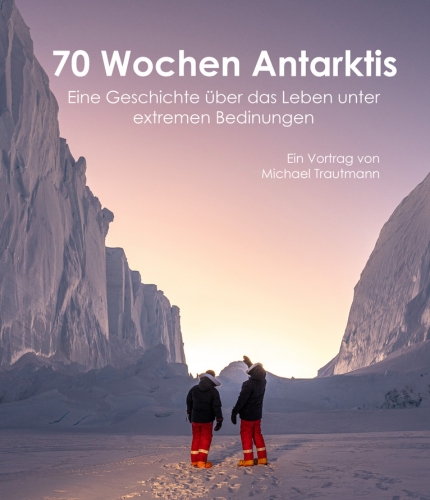 70 Wochen Antarktis - Überwinterung im ewigen Eis